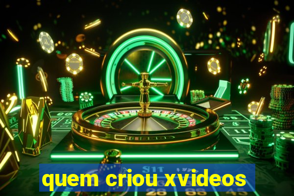 quem criou xvideos